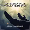 Música para relajar - Instrumentales para la Fe en Dios